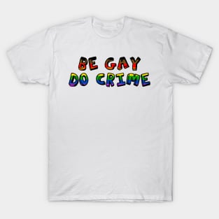 Be Gay Do Crime T-Shirt